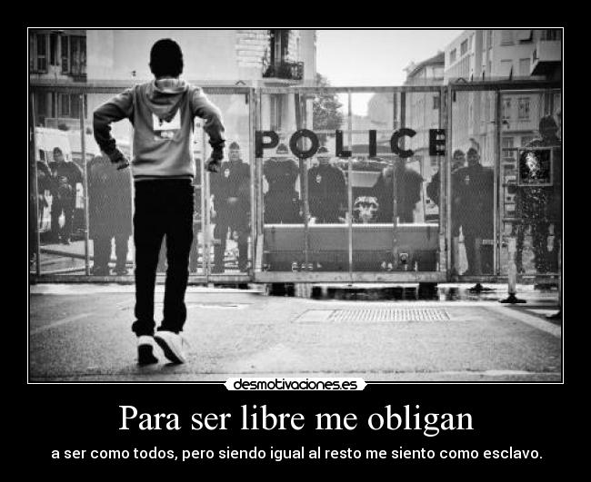 Para ser libre me obligan -