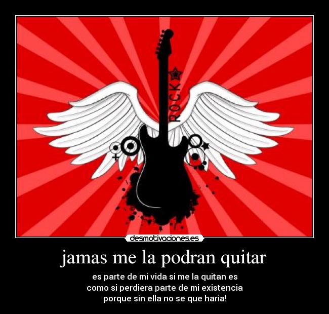 jamas me la podran quitar - es parte de mi vida si me la quitan es
como si perdiera parte de mi existencia
porque sin ella no se que haria!