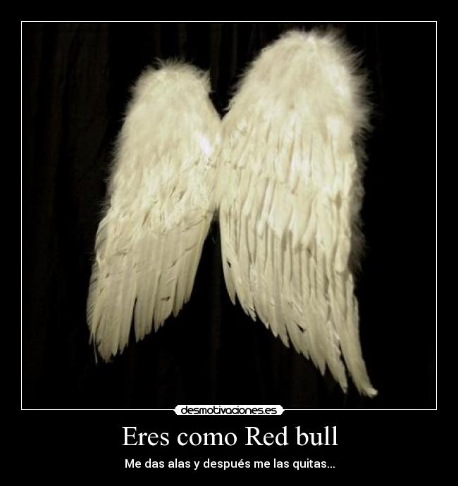 Eres como Red bull -