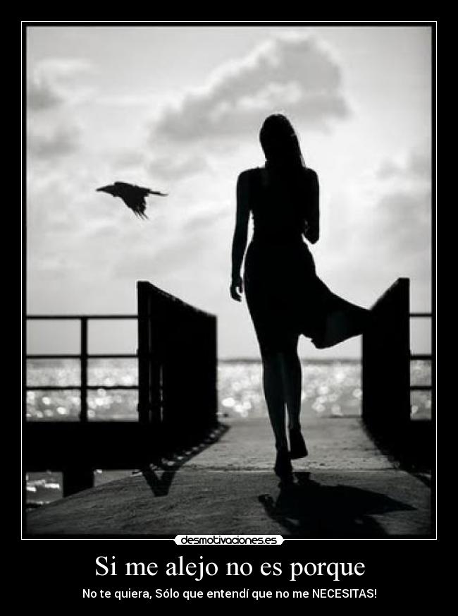 Si me alejo no es porque -