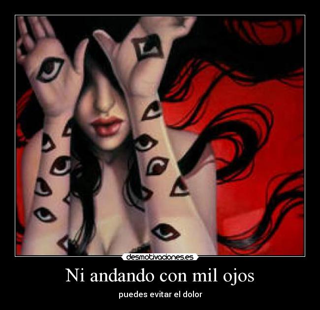 Ni andando con mil ojos - puedes evitar el dolor