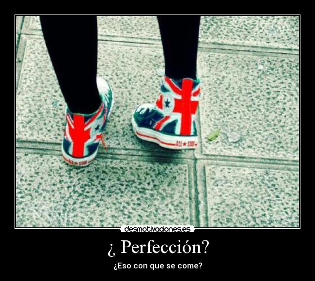 ¿ Perfección? -