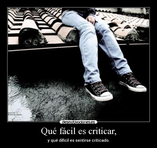 Qué fácil es criticar, -