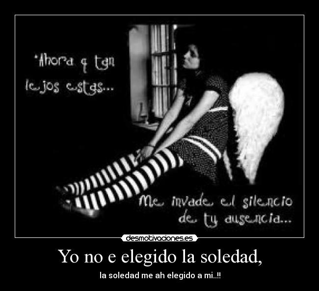 Yo no e elegido la soledad, - 