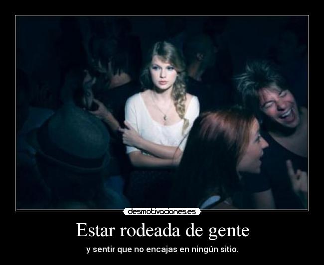Estar rodeada de gente -