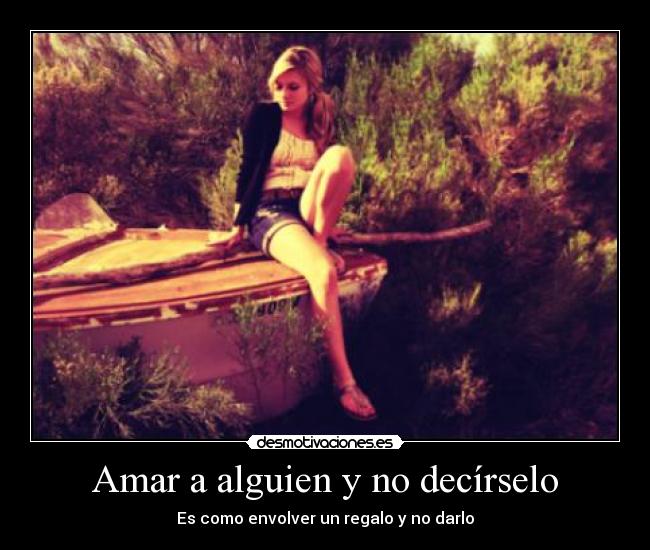 Amar a alguien y no decírselo - Es como envolver un regalo y no darlo