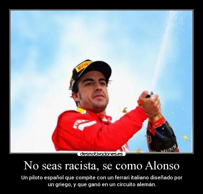 No seas racista, se como Alonso -