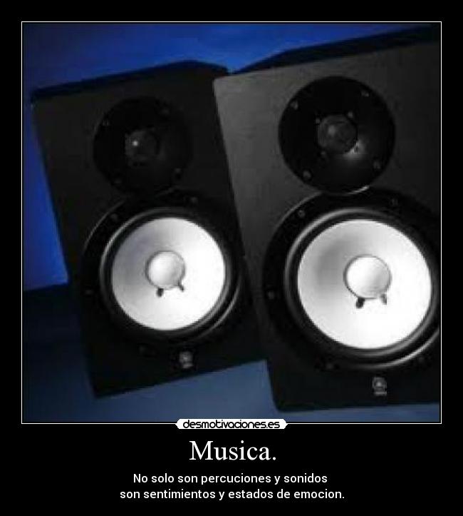 Musica. - No solo son percuciones y sonidos
son sentimientos y estados de emocion.