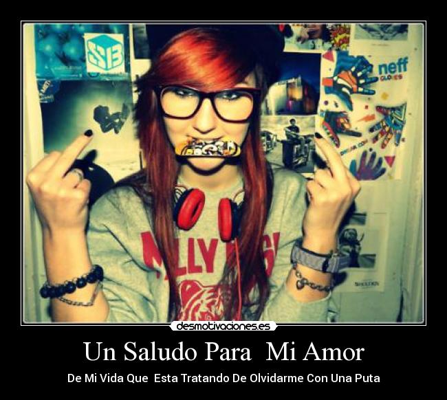 Un Saludo Para Mi Amor - De Mi Vida Que Esta Tratando De Olvidarme Con Una Puta