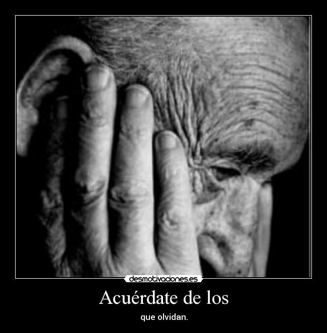 Acuérdate de los - que olvidan.