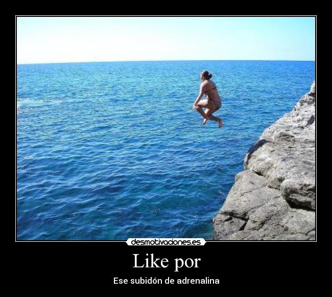 Like por - Ese subidón de adrenalina