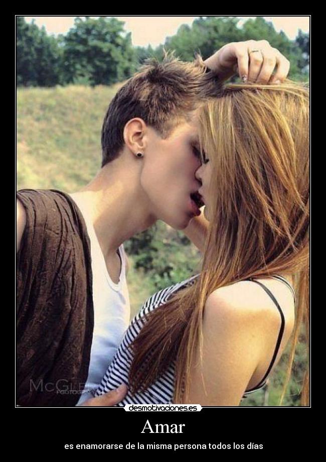 Amar - es enamorarse de la misma persona todos los días