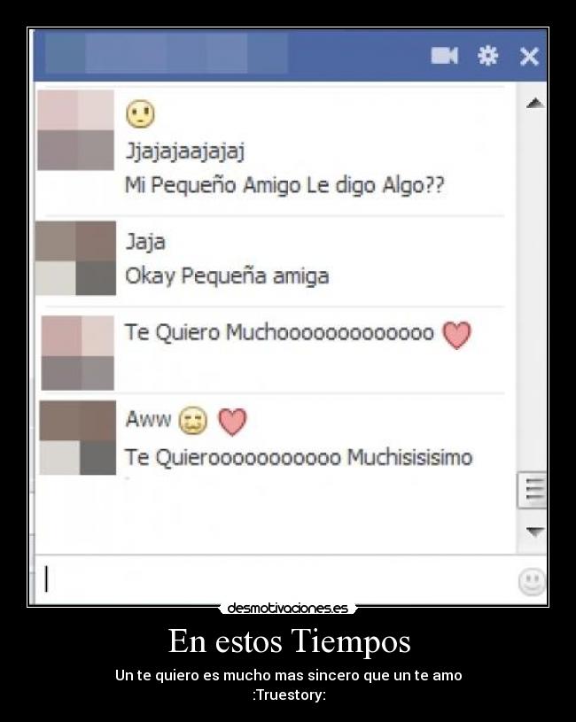 En estos Tiempos - Un te quiero es mucho mas sincero que un te amo
:Truestory: