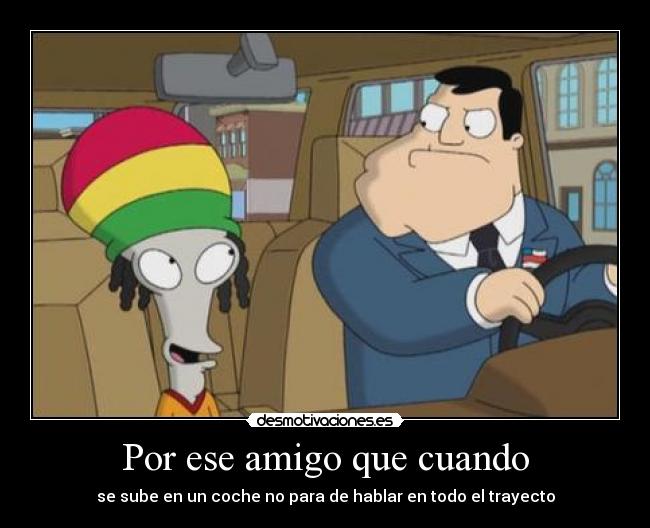 Por ese amigo que cuando - se sube en un coche no para de hablar en todo el trayecto