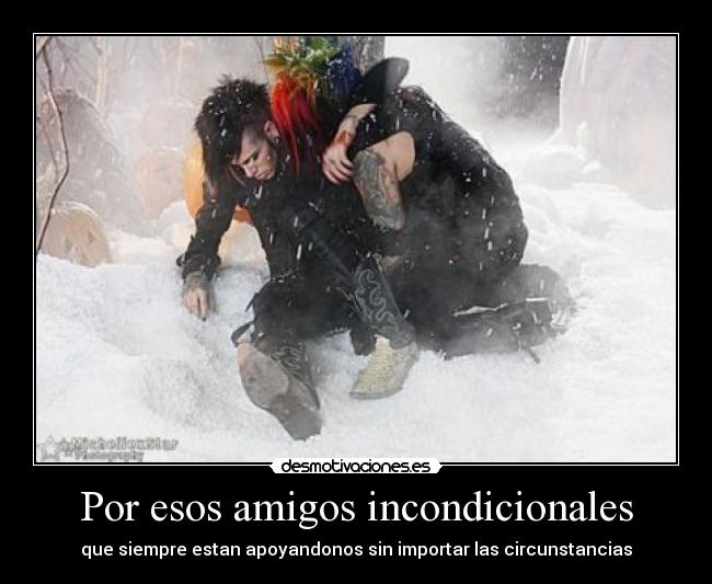 Por esos amigos incondicionales - que siempre estan apoyandonos sin importar las circunstancias