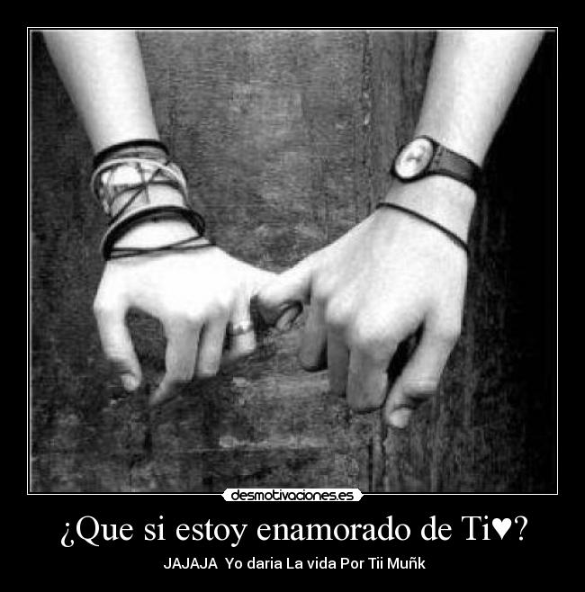 ¿Que si estoy enamorado de Ti♥? -