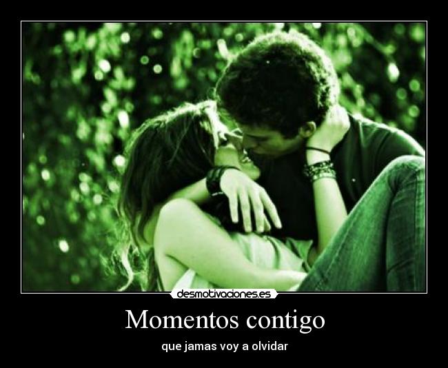Momentos contigo - que jamas voy a olvidar