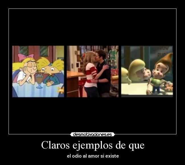 Claros ejemplos de que - el odio al amor si existe