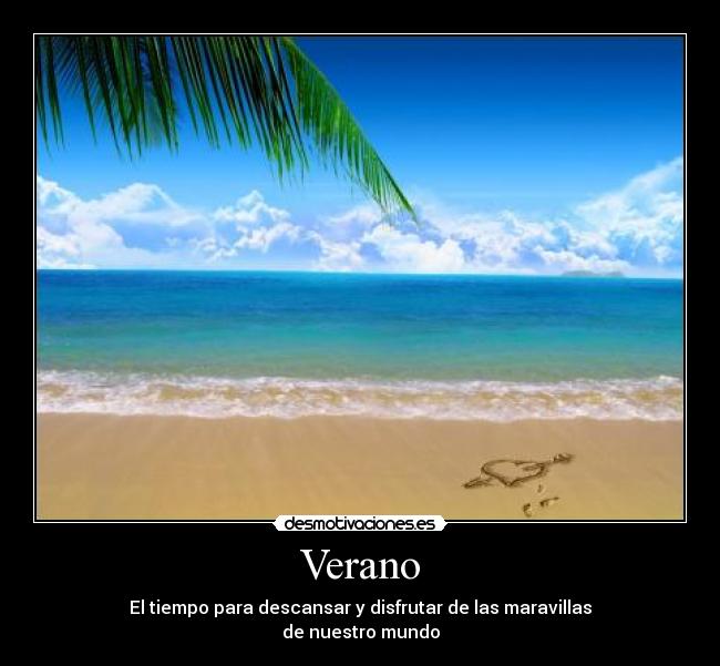 Verano - El tiempo para descansar y disfrutar de las maravillas
de nuestro mundo