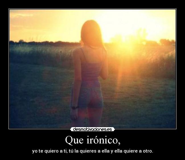 Que irónico, -