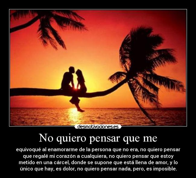 No quiero pensar que me -