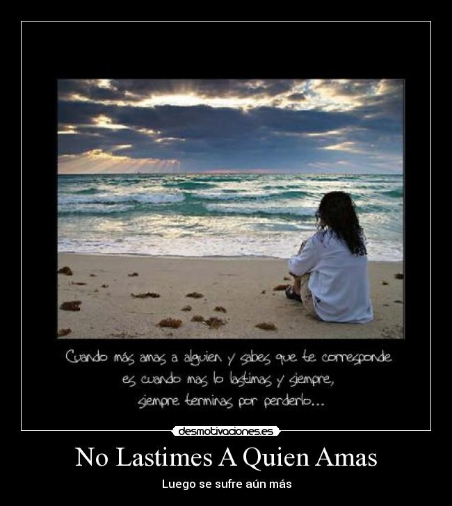 No Lastimes A Quien Amas - Luego se sufre aún más