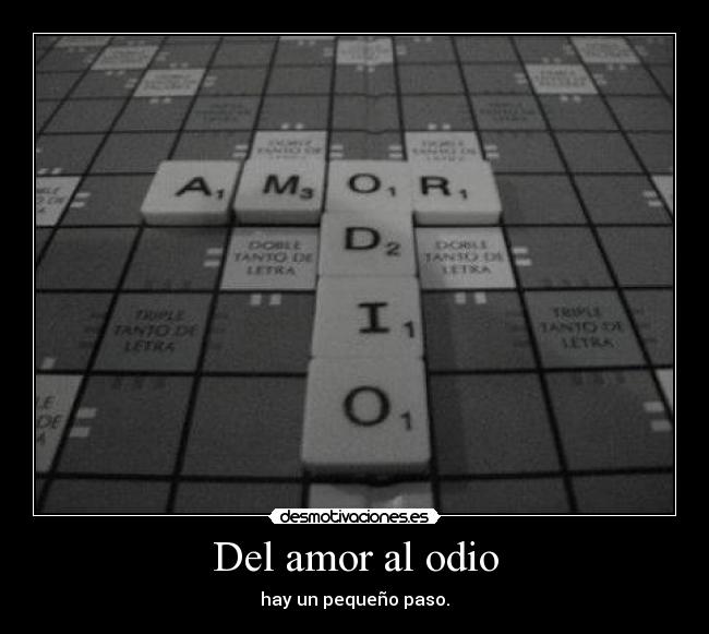 Del amor al odio - hay un pequeño paso.