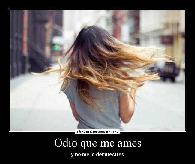 Odio que me ames - y no me lo demuestres