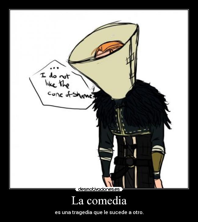 La comedia - es una tragedia que le sucede a otro.