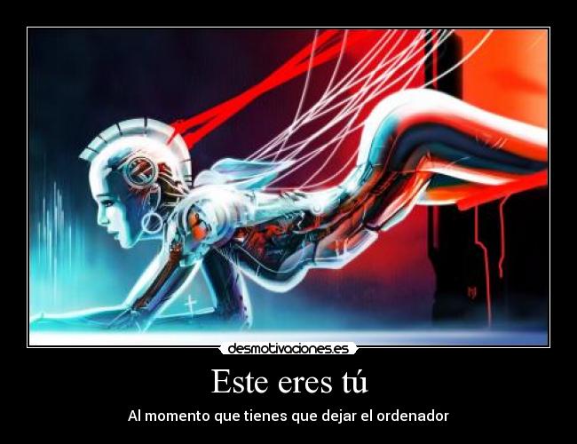 Este eres tú - Al momento que tienes que dejar el ordenador