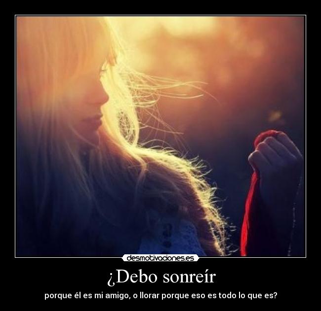 ¿Debo sonreír -