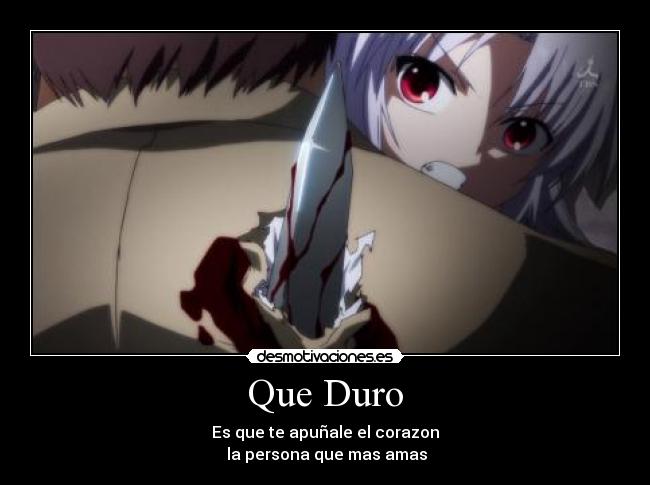 Que Duro - Es que te apuñale el corazon
 la persona que mas amas