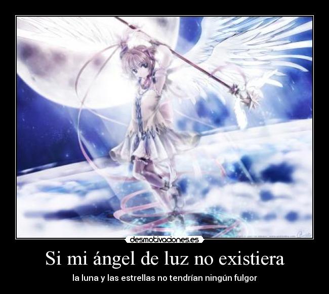 Si mi ángel de luz no existiera - la luna y las estrellas no tendrían ningún fulgor