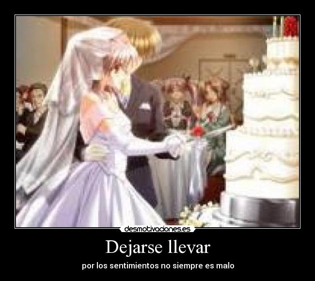 Dejarse llevar - por los sentimientos no siempre es malo