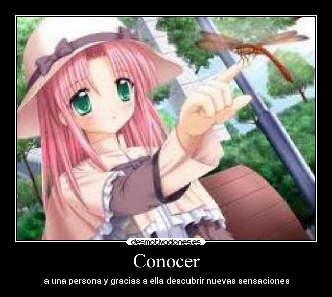 Conocer - a una persona y gracias a ella descubrir nuevas sensaciones