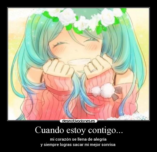 Cuando estoy contigo... - mi corazón se llena de alegría
y siempre logras sacar mi mejor sonrisa ♥