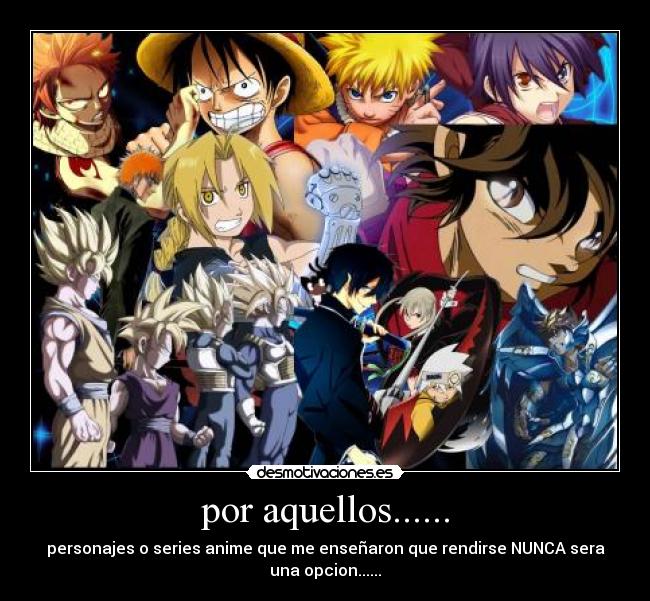 carteles anime personajes valor dragon ball naruto saint seiya bleach fma soul eater one piece fairy tail desmotivaciones