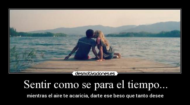 Sentir como se para el tiempo... -