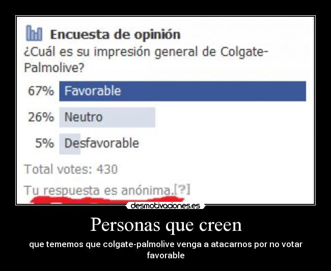 Personas que creen - que tememos que colgate-palmolive venga a atacarnos por no votar favorable