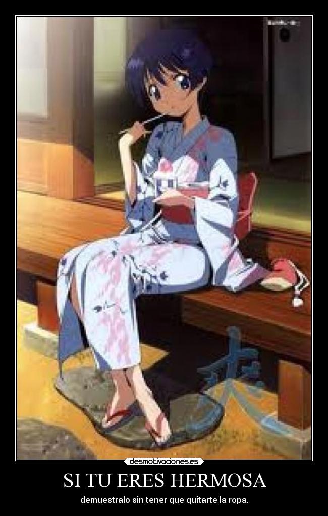 SI TU ERES HERMOSA - demuestralo sin tener que quitarte la ropa.