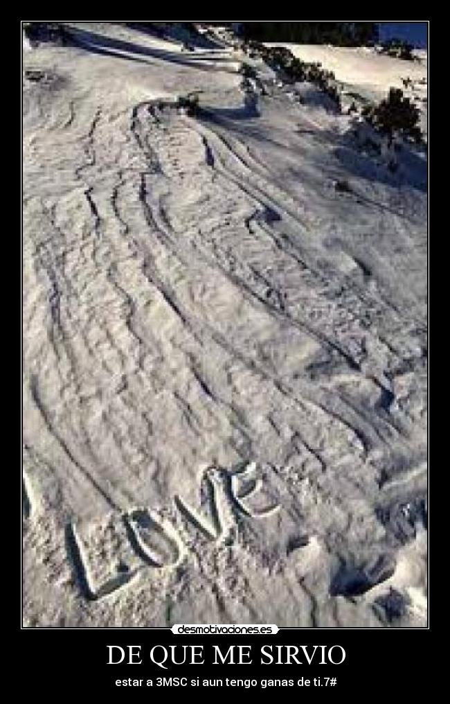 DE QUE ME SIRVIO - estar a 3MSC si aun tengo ganas de ti.7#