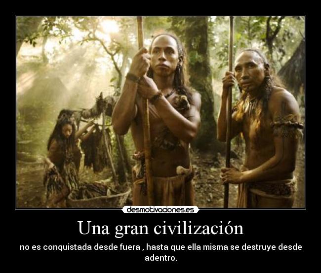 Una gran civilización - no es conquistada desde fuera , hasta que ella misma se destruye desde adentro.