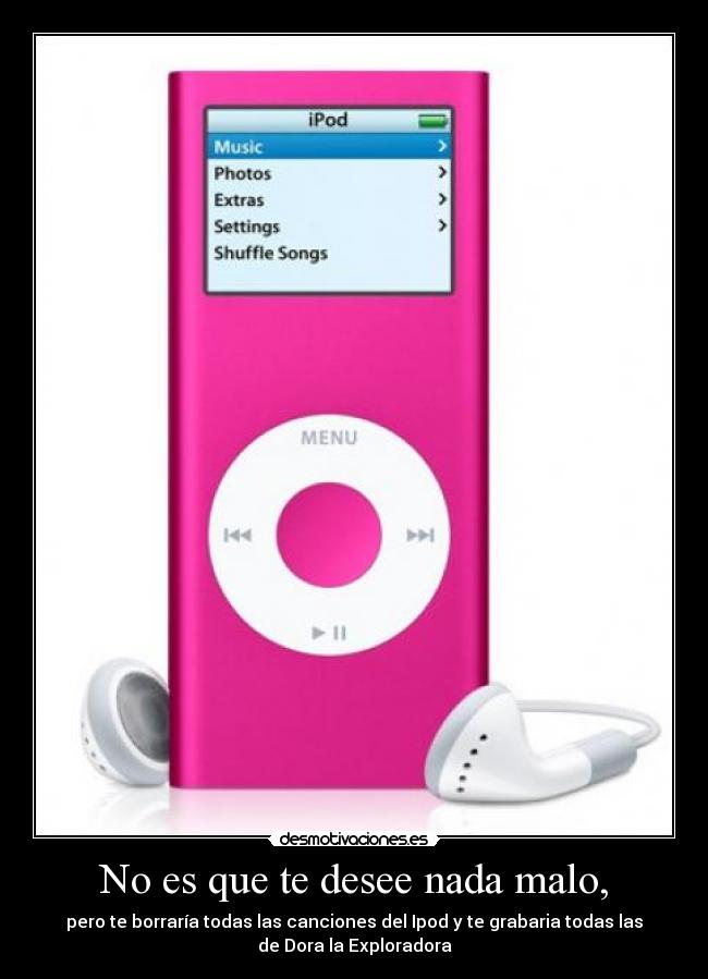 No es que te desee nada malo, -