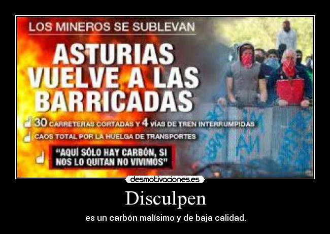 Disculpen - es un carbón malísimo y de baja calidad.