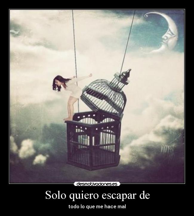 Solo quiero escapar de -
