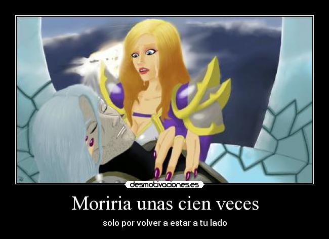 Moriria unas cien veces - solo por volver a estar a tu lado