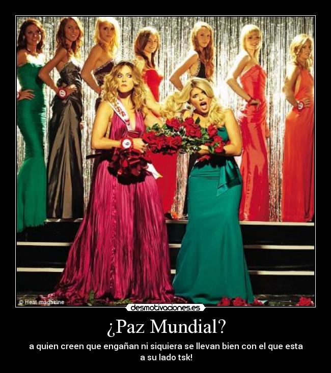 ¿Paz Mundial? - a quien creen que engañan ni siquiera se llevan bien con el que esta a su lado tsk!