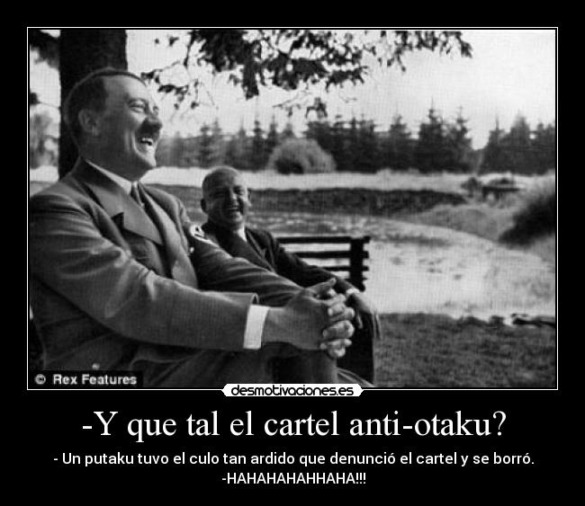 -Y que tal el cartel anti-otaku? -