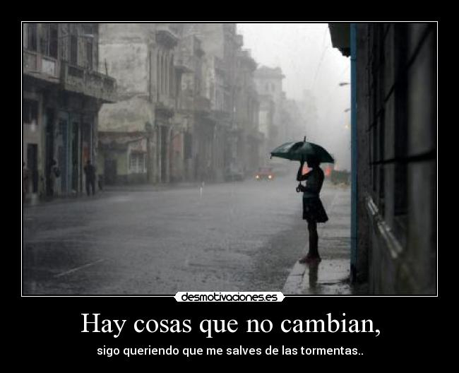 Hay cosas que no cambian, -