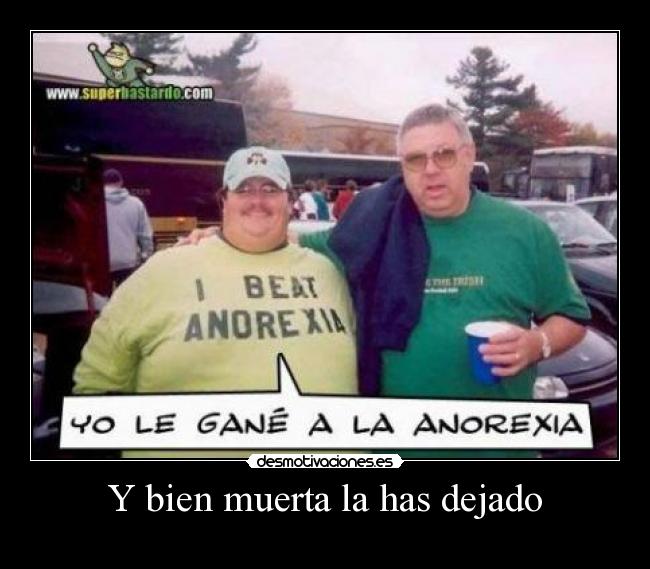 Y bien muerta la has dejado -